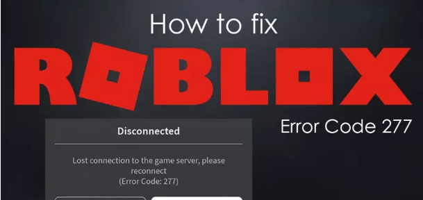 Roblox Error Code 277 - List of Solutions You Must Try